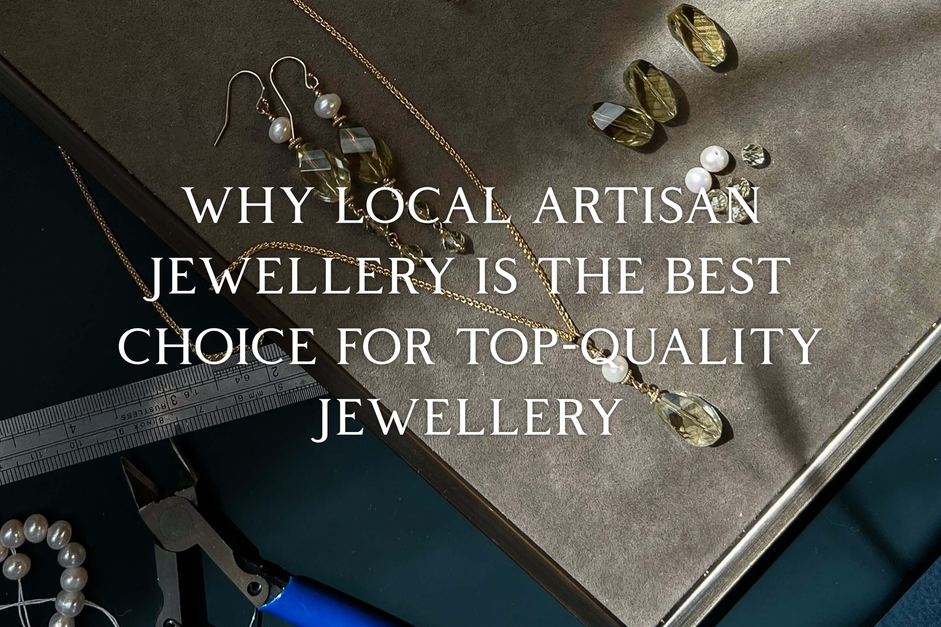 Why Local Artisan Jewellery is the Best Choice for Top-Quality Jewellery